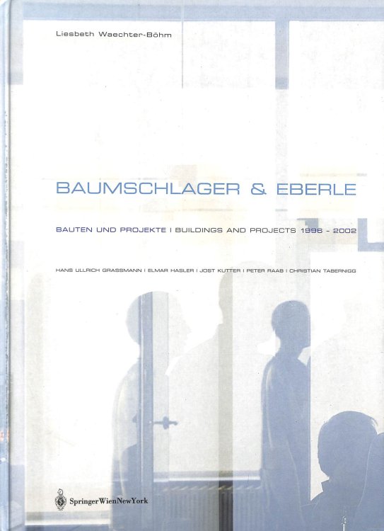 Baumschlager and Eberle. Bauten Und Projekte / Buildings and Projects 1996 - 2002: Hans Ullrich Grassmann, Elmar Hasler, Jost Kutter, Peter Raab, Christian Tabernigg
