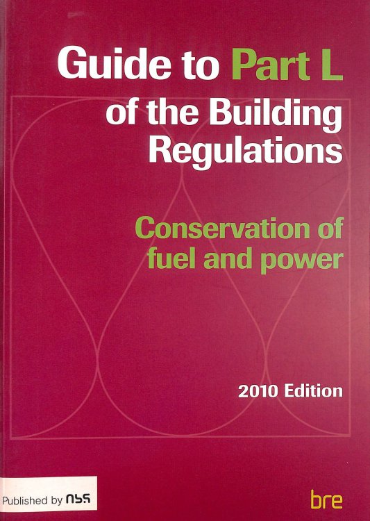 Guide to Part L of the Building Regulations: Conservation of fuel and power