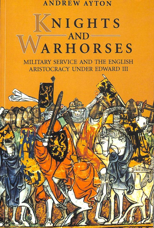 Knights and Warhorses: Military Service and the English Aristocracy Under Edward III