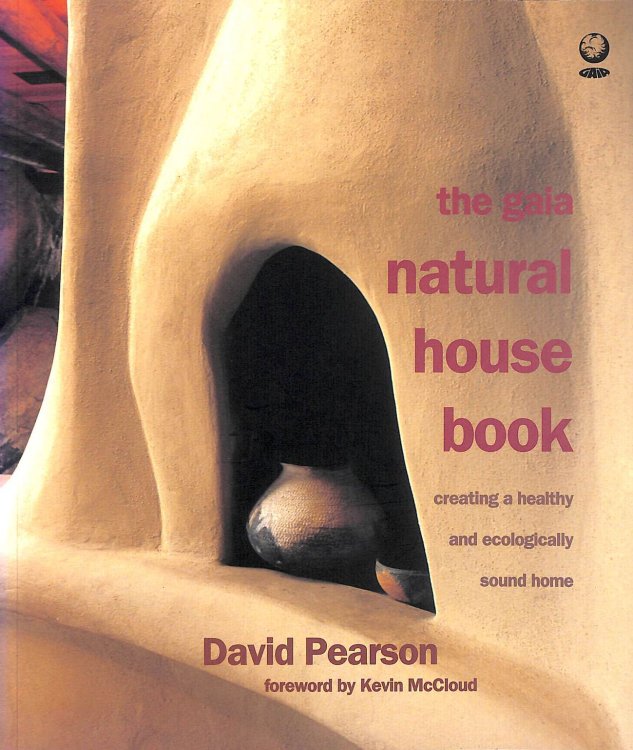 The Gaia Natural House Book: Creating a Healthy and Ecologically Sound Home