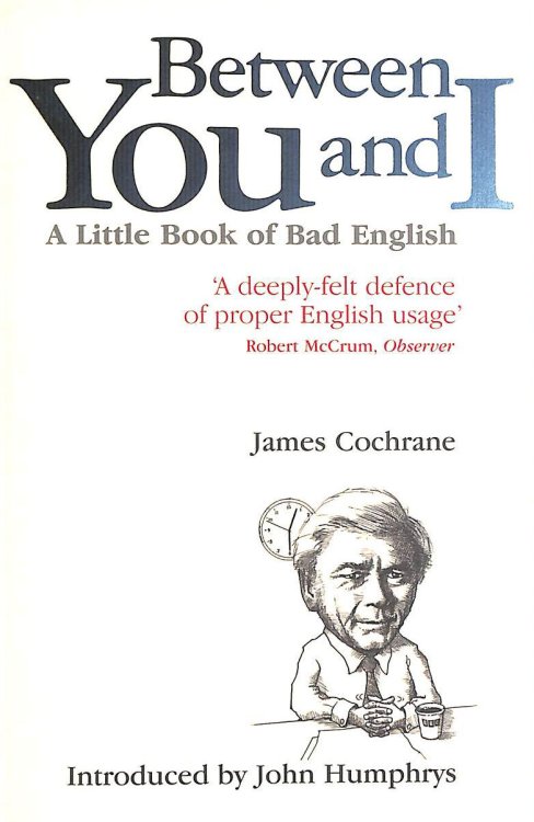 Between You and I: A Little Book of Bad English