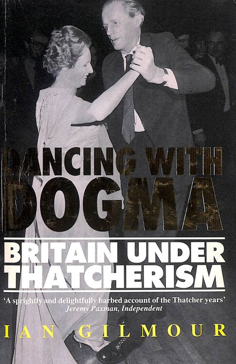 Dancing with Dogma: Britain Under Thatcherism