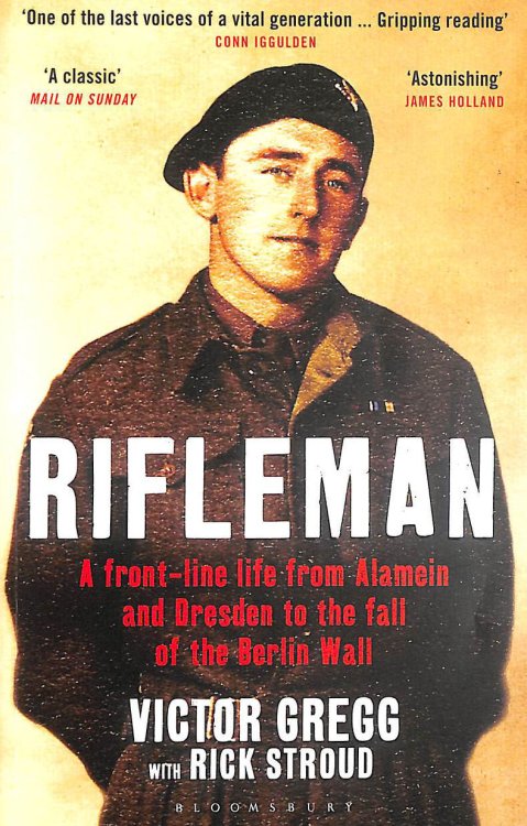 Rifleman: A Front-Line Life from Alamein and Dresden to the Fall of the Berlin Wall