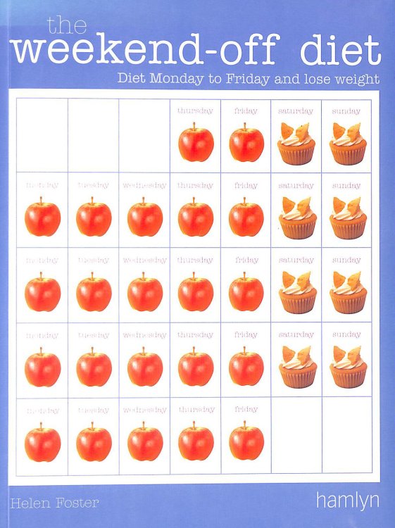 The Weekend-off Diet: Diet Monday to Friday and Lose Weight
