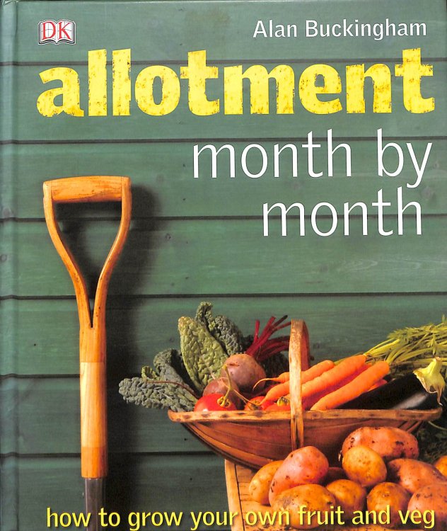 Allotment Month by Month: How to Grow Your Own Fruit and Veg