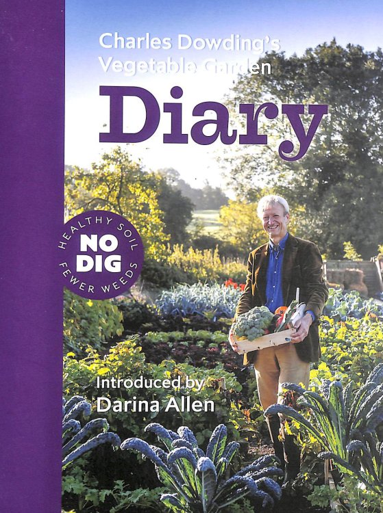 Charles Dowding's Vegetable Garden Diary: No Dig, Healthy Soil, Fewer Weeds