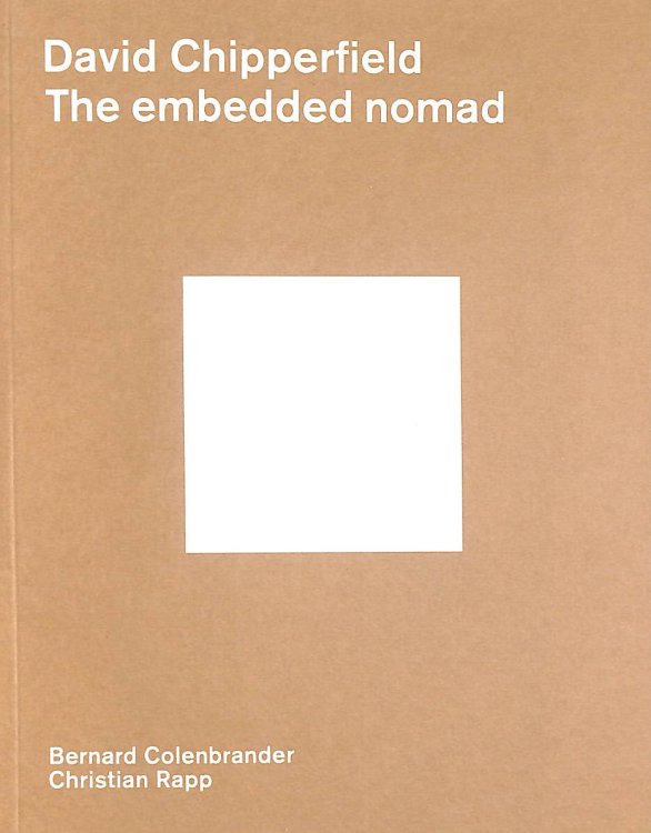 David Chipperfield: the embedded nomad (Sikkens Foundation, 3)