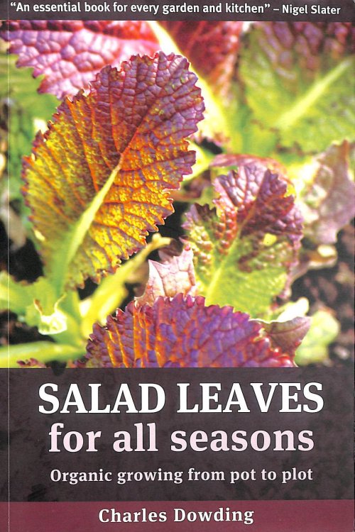 Salad Leaves for All Seasons: Organic Growing from Pot to Plot
