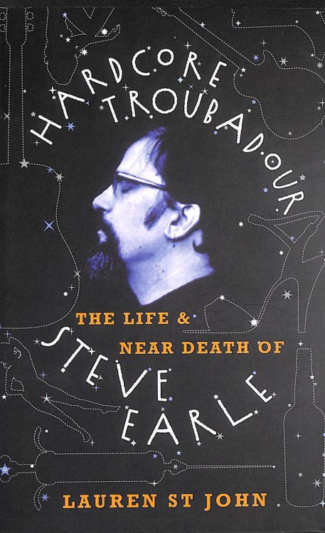 Hardcore Troubadour: The Life and Near Death of Steve Earle