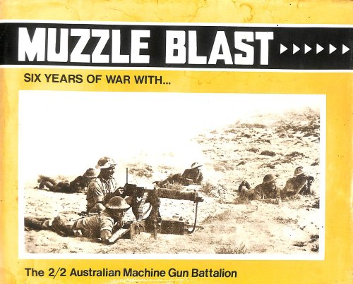 Muzzle Blast : six years of war with the 2 / 2 Australian Machine Gun Battalion, A.I.F
