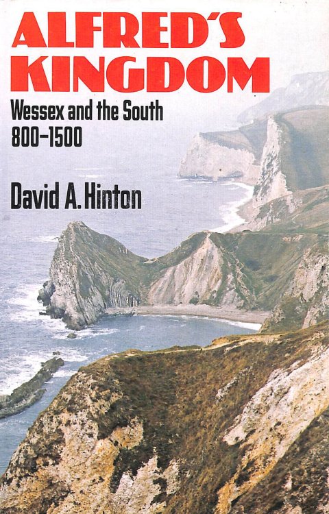 Alfred's Kingdom: Wessex and the South, 800-1500
