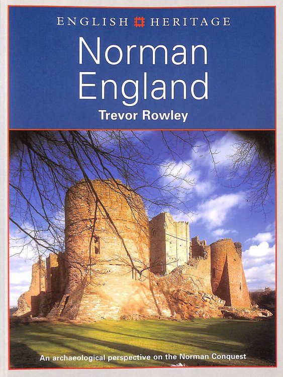 The English Heritage Book of Norman England: An Archaeological Perspective on the Norman Conquest