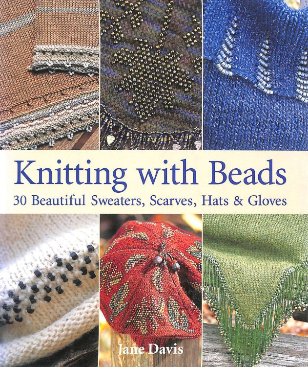 Knitting with Beads: 30 Beautiful Sweaters, Scarves, Hats and Gloves