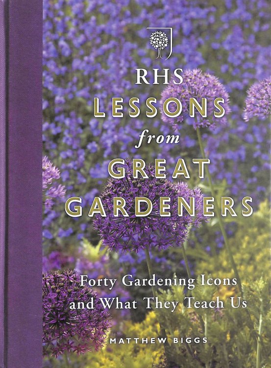 RHS Lessons from Great Gardeners: Forty Gardening Icons and What They Teach Us