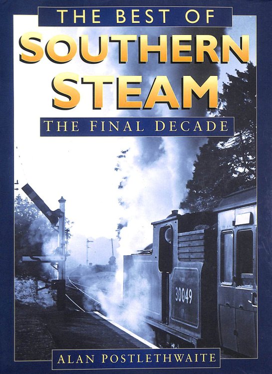 The Best of Southern Steam: The Final Decade