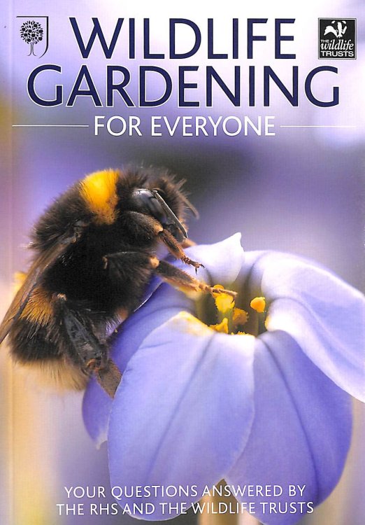 Wildlife Gardening for Everyone: Your Questions Answered by the RHS and the Wildlife Trust