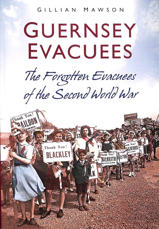 Guernsey Evacuees: The Forgotten Evacuees of the Second World War
