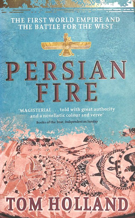Persian Fire: The First World Empire, Battle for the West: The First World Empire, Battle for the West - 'Magisterial' Books of the Year, Independent