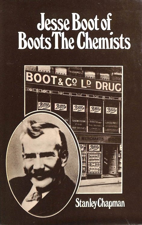 Jesse Boot of Boots the Chemists: A Study In Business History
