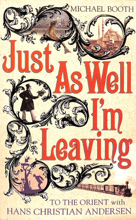 Just As Well I'm Leaving: To the Orient With Hans Christian Andersen