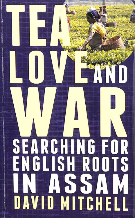 Tea, Love and War: Searching for English roots in Assam