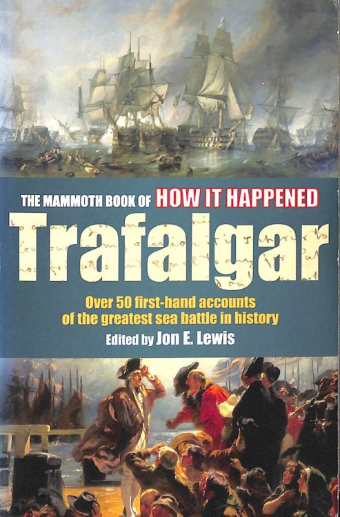 The Mammoth Book of How it Happened - Trafalgar: Over 50 First-hand Accounts of the Greatest Sea Battle in History (Mammoth Books)
