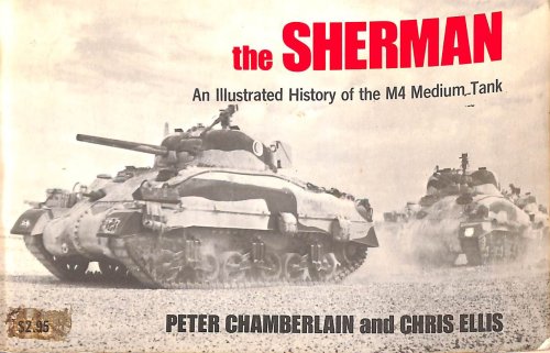 The Sherman. An illustrated history of the M4 medium tank.