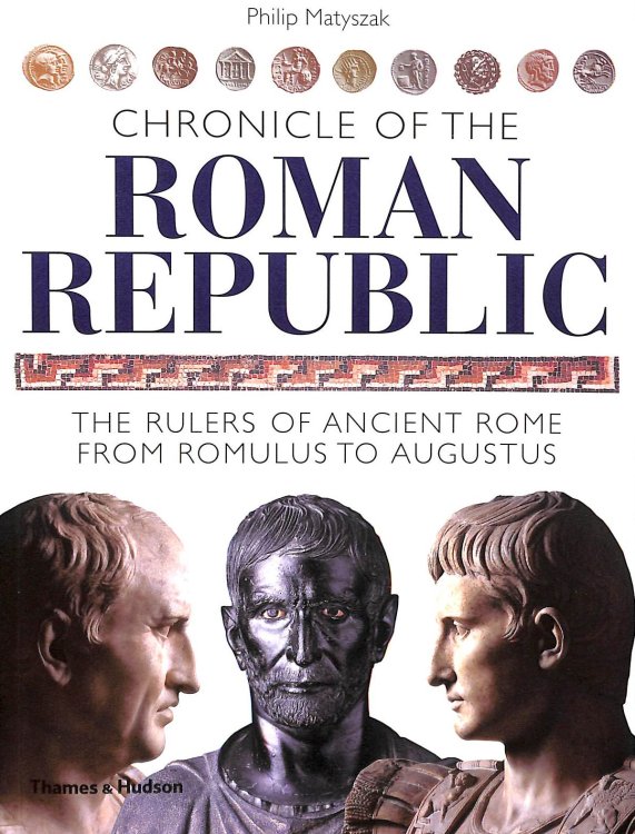 Chronicle of the Roman Republic: The Rulers of Ancient Rome from Romulus to Augustus (Chronicles)