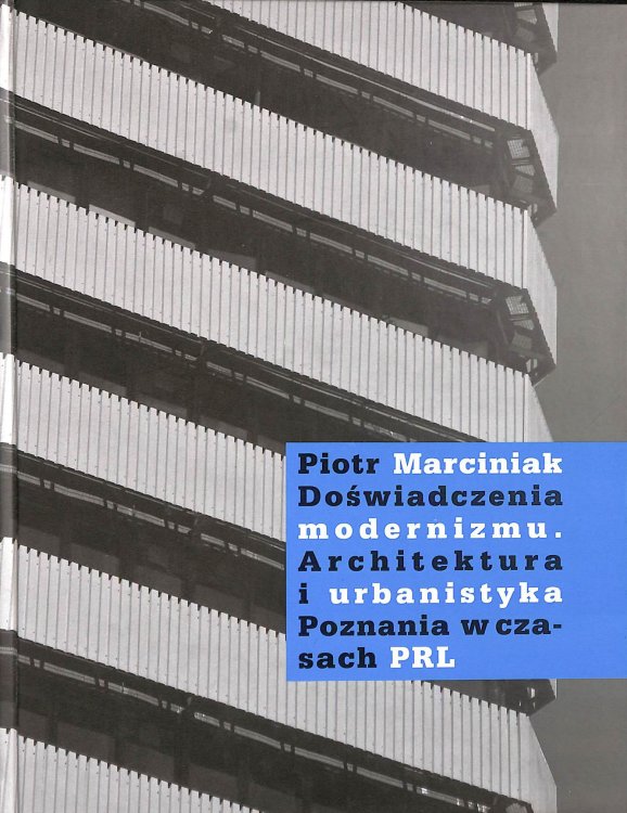 Dowiadczenia modernizmu Architektura i urbanistyka Poznania w czasach PRL