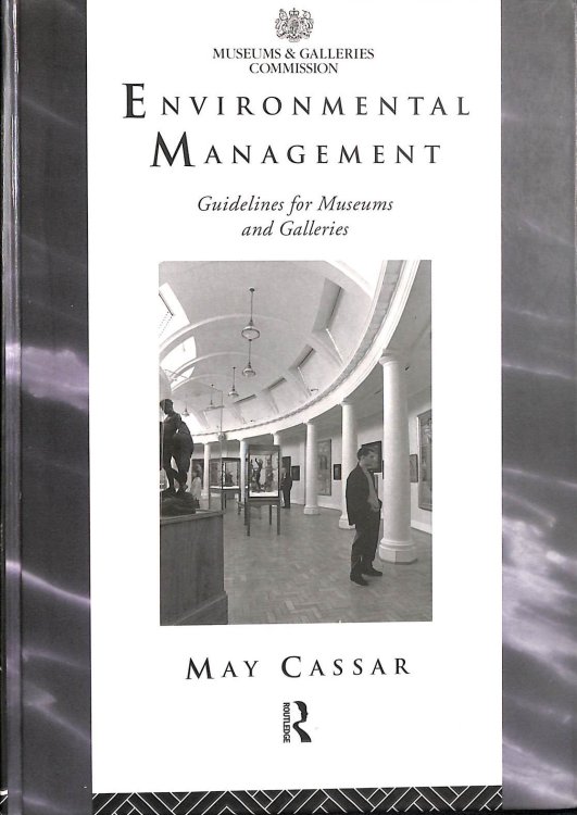 Environmental Management: Guidelines for Museums and Galleries (Heritage: Care-Preservation-Management)