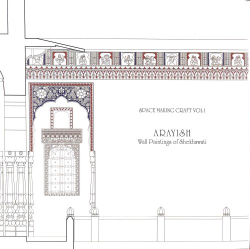 Space Making Craft Vol. I: Arayish Wall Paintings of Shekhawati