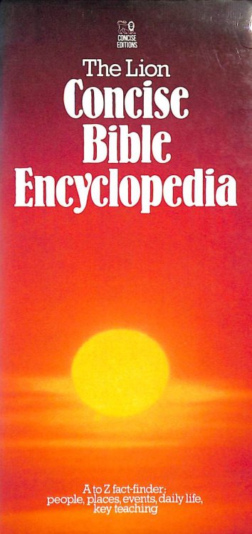The Lion Concise Bible Encyclopedia: An A to Z Fact Finder People, Places, Events, Key Themes