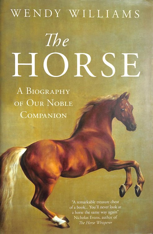 The Horse: A Biography of Our Noble Companion