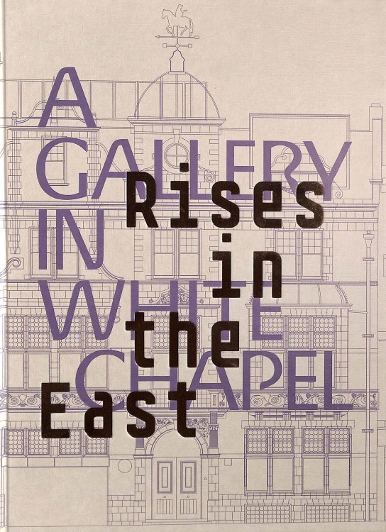 Rises in the East: A Gallery in Whitechapel