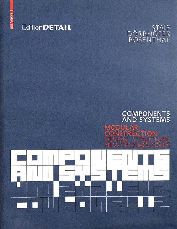 Components and Systems: Modular Construction Design, Structure, New Technologies (DETAIL Construction Manuals)