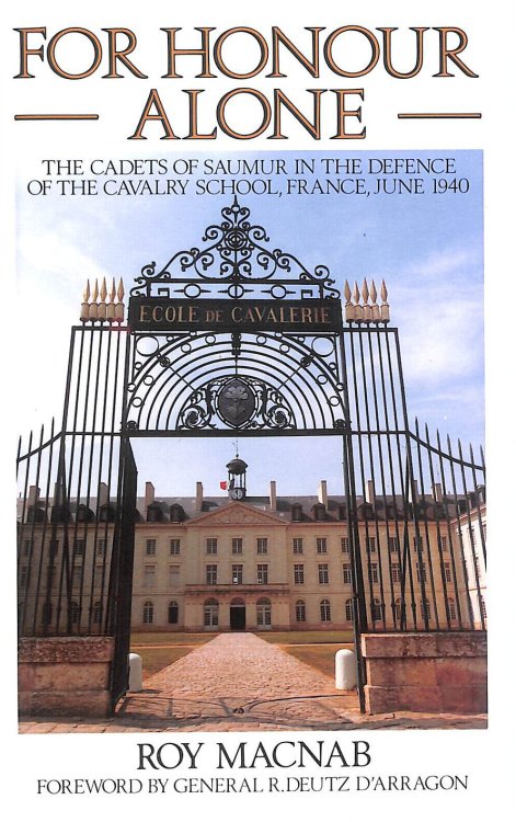 For Honour Alone The Cadets of Saumur in the Defence of the Cavalry School, France, June 1940