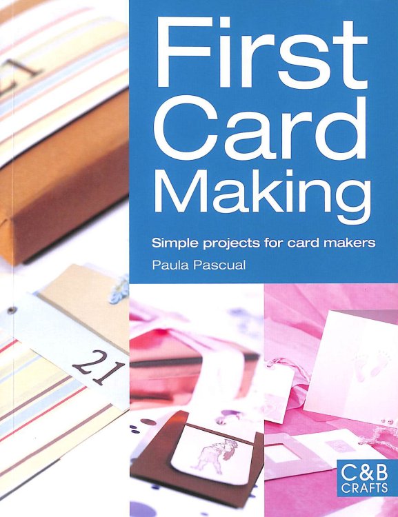 First Card Making: Simple Projects for Card Makers