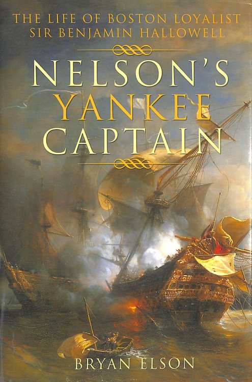Nelson's Yankee Captain: The Life of Boston Loyalist Sir Benjamin Hallowell