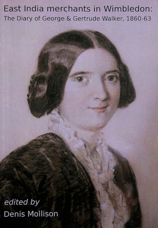 East India Merchants In Wimbledon, The Diary of George & Gertrude Walker, 1860-1863