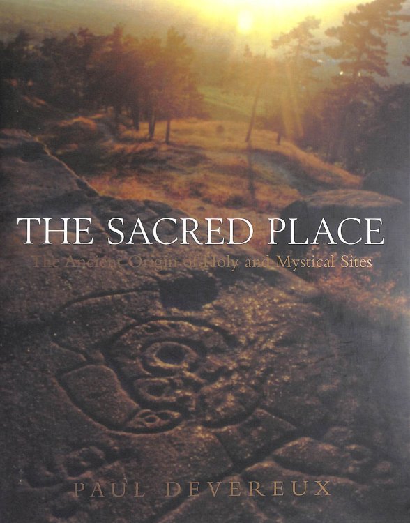 The Sacred Place: The Ancient Origin of Holy and Mystical Sites