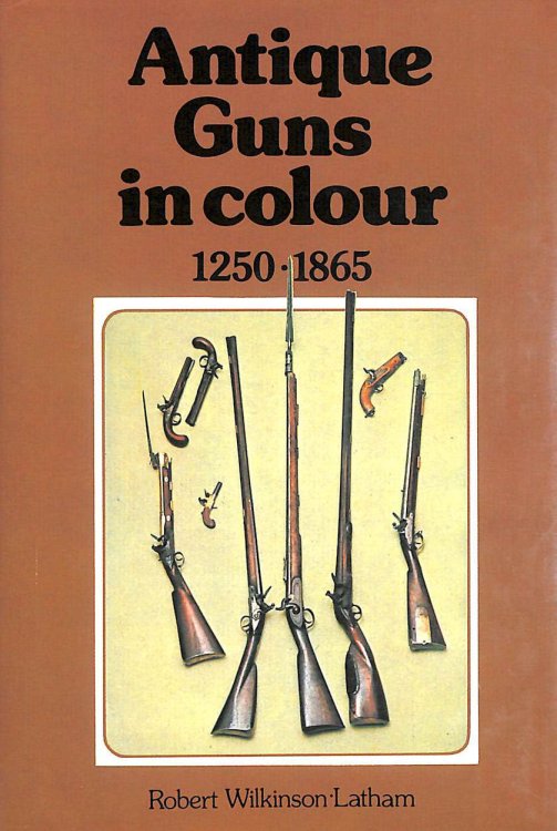 Antique Guns in Colour: 1250 - 1865