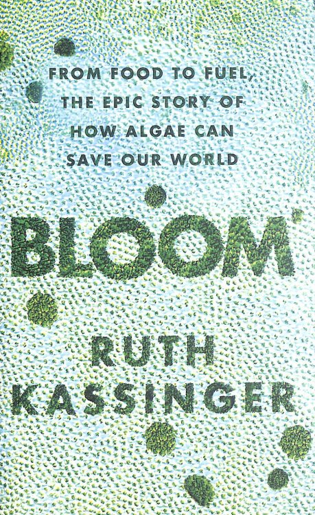 Bloom: From Food to Fuel, The Epic Story of How Algae Can Save Our World