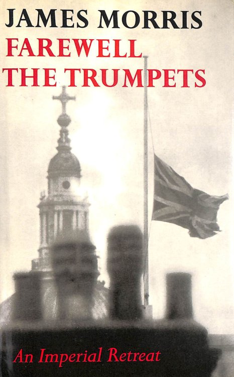 Farewell the Trumpets: An Imperial Retreat (Pax Britannica)