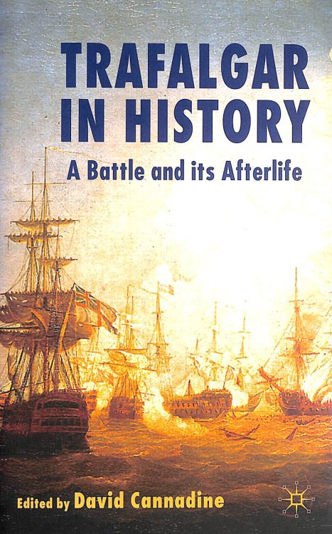 Trafalgar in History: A Battle and Its Afterlife