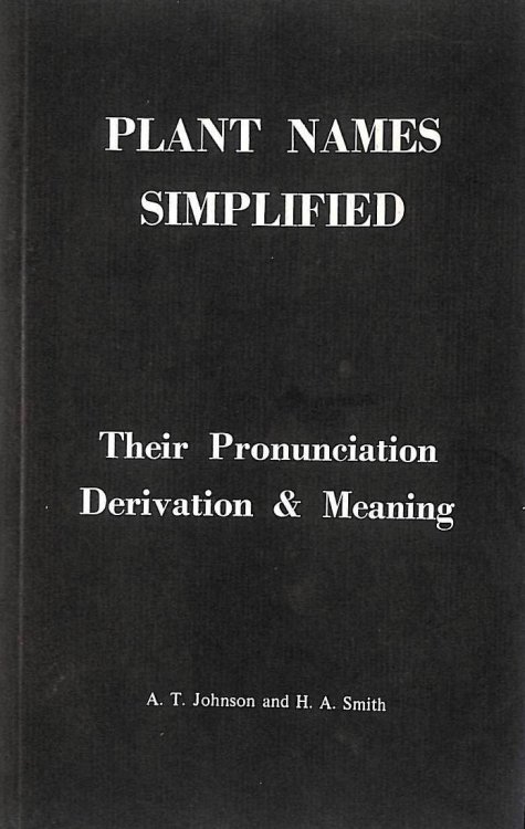 Plant Names Simplified: Their Pronunciation, Derivation & Meaning: Their Pronunciation, Derivation and Meaning