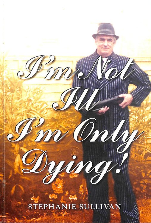I'm Not Ill - I'm Only Dying!