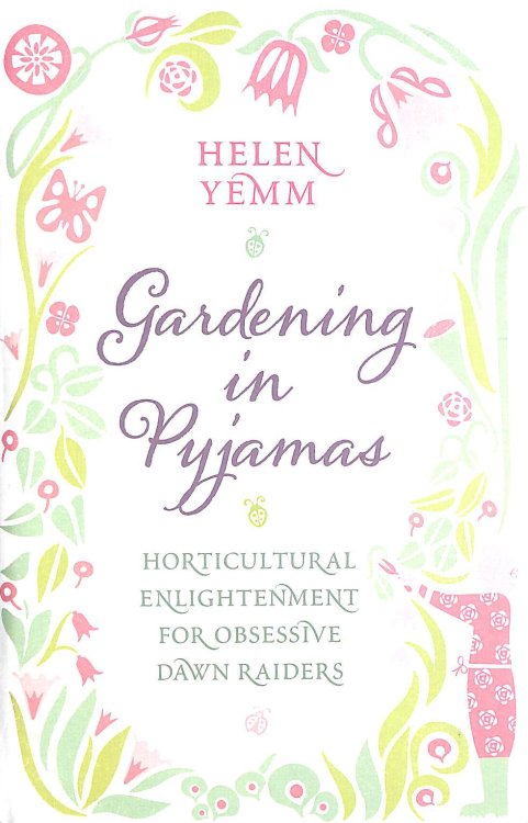 Gardening in Pyjamas: Horticultural enlightenment for obsessive dawn raiders