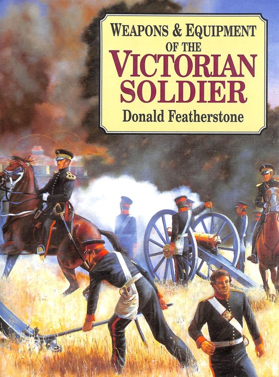 Weapons and Equipment of the Victorian Soldier
