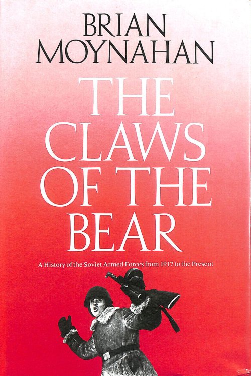 The Claws of the Bear: History of the Soviet Armed Forces from 1917 to the Present