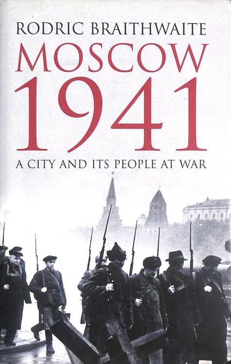 Moscow 1941: A City & Its People at War
